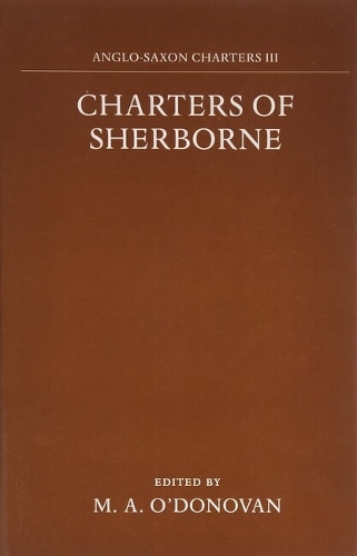 Charters of Sherborne - Anglo-Saxon Charters III (Hardback)