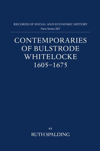 Contemporaries of Bulstrode Whitelocke, 1605-1675: Biographies, Illustrated by Letters and Other Documents - Records of Social and Economic History (New Series) 14 (Hardback)