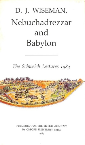 Nebuchadrezzar and Babylon: The Schweich Lectures of The British Academy 1983 - Schweich Lectures on Biblical Archaeology (Paperback)