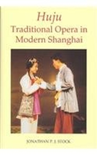 Huju: Traditional Opera in Modern Shanghai - British Academy Postdoctoral Fellowship Monographs (Hardback)