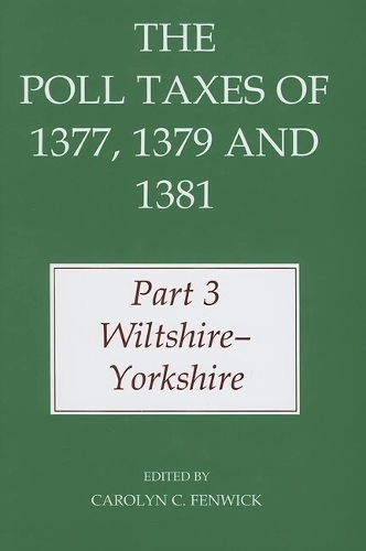 The The Poll Taxes of 1377, 1379, and 1381: The Poll Taxes of 1377, 1379, and 1381 Wiltshire - Yorkshire Part 3 - Records of Social and Economic History (New Series) 37 (Hardback)