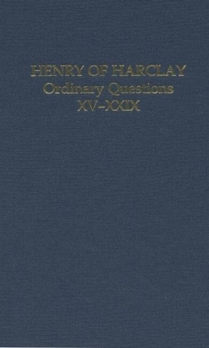 Henry of Harclay: Ordinary Questions, XV-XXIX - Auctores Britannici Medii Aevi XVIII (Hardback)
