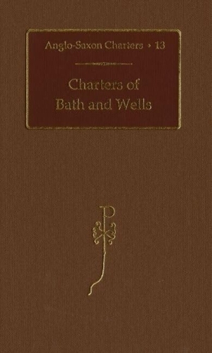 Charters of Bath and Wells - Anglo-Saxon Charters XIII (Hardback)