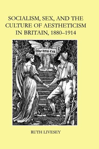 Socialism, Sex, and the Culture of Aestheticism in Britain, 1880-1914 - British Academy Postdoctoral Fellowship Monographs (Hardback)