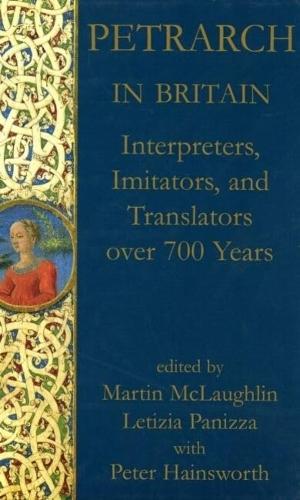 Petrarch in Britain: Interpreters, Imitators, and Translators over 700 years - Proceedings of the British Academy 146 146 (Hardback)