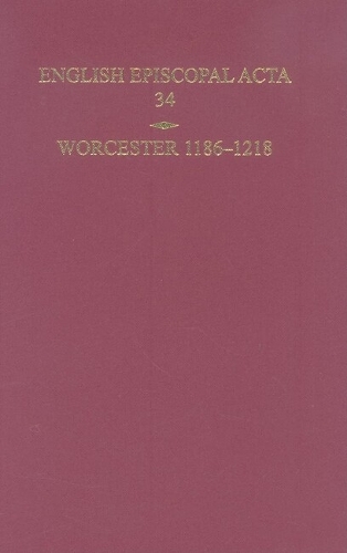 English Episcopal Acta: English Episcopal Acta 34, Worcester 1186-1218 Worcester 1186-1218 - English Episcopal Acta 34 (Hardback)