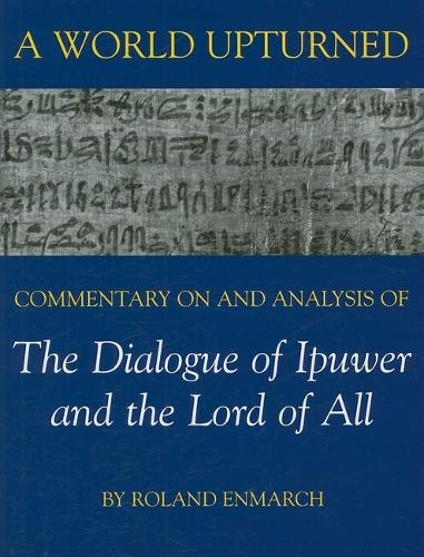 A World Upturned: Commentary on and Analysis of The Dialogue of Ipuwer and the Lord of All - British Academy Postdoctoral Fellowship Monographs (Hardback)