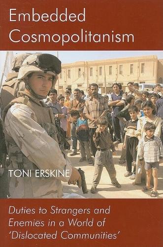 Embedded Cosmopolitanism: Duties to Strangers and Enemies in a World of 'Dislocated Communities' - British Academy Postdoctoral Fellowship Monographs (Hardback)