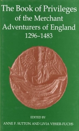 The Book of Privileges of the Merchant Adventurers of England, 1296-1483 - Records of Social and Economic History 42 (Hardback)