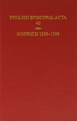 English Episcopal Acta, Volume 40: Norwich 1266-1288 - English Episcopal Acta 40 (Hardback)