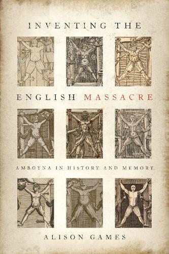 Inventing the English Massacre: Amboyna in History and Memory (Hardback)