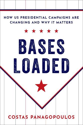 Bases Loaded: How US Presidential Campaigns Are Changing and Why It Matters (Paperback)