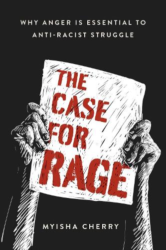 The Case for Rage: Why Anger Is Essential to Anti-Racist Struggle (Hardback)