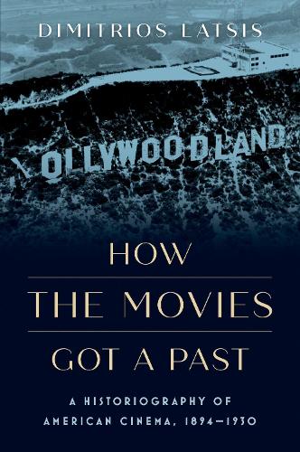 How the Movies Got a Past by Dimitrios Latsis | Waterstones