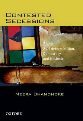 Contested Secessions: Contested Secessions: Rights, Self-determination, Democracy, and Kashmir - Contested Secessions (Hardback)