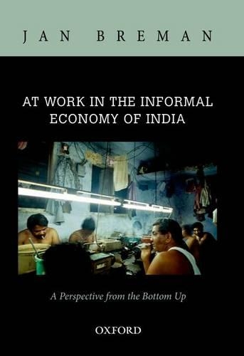 At Work in the Informal Economy of India: A Perspective from the Bottom Up (Hardback)