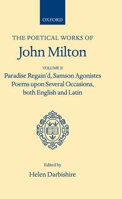 Poetical Works: Volume 2. Paradise Regain'd; Samson Agonistes; Poems upon Several Occasions, both English and Latin - Oxford English Texts (Hardback)