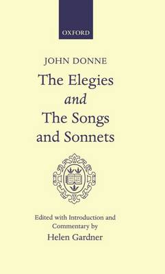 Elegies and the Songs and Sonnets - Oxford English Texts (Hardback)