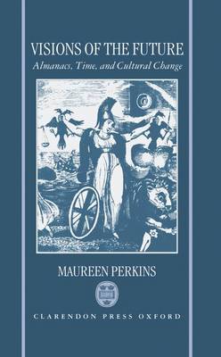 Visions of the Future: Almanacs, Time, and Cultural Change 1775-1870 (Hardback)