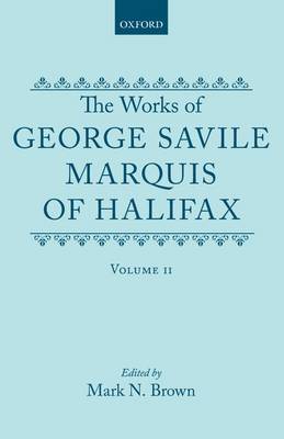 The Works of George Savile, Marquis of Halifax: Volume II - Oxford English Texts (Hardback)