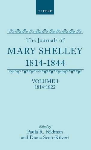 The Journals of Mary Shelley, 1814-1844: Volume I: 1814-1844 - Oxford English Texts (Hardback)