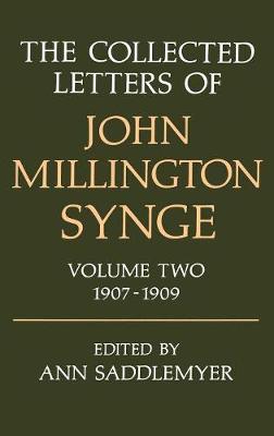 The Collected Letters of John Millington Synge: Volume II: 1907-1909 - The Collected Letters of John Millington Synge (Hardback)