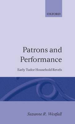 Patrons and Performance: Early Tudor Household Revels (Hardback)