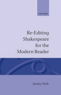 Re-editing Shakespeare for the Modern Reader - Oxford Shakespeare Studies (Hardback)