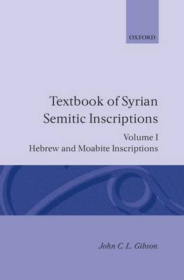 Textbook of Syrian Semitic Inscriptions: I. Hebrew and Moabite Inscriptions - Textbook of Syrian Semitic Inscriptions (Hardback)