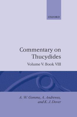 A A Historical Commentary on Thucydides: An Historical Commentary on Thucydides: Volume 5. Book VIII Book VIII v.5 - An Historical Commentary on Thucydides (Hardback)