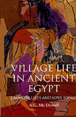 Village Life in Ancient Egypt: Laundry Lists and Love Songs (Hardback)