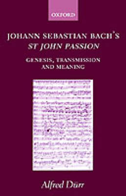 Johann Sebastian Bach's St John Passion: Genesis, Transmission, and Meaning (Hardback)