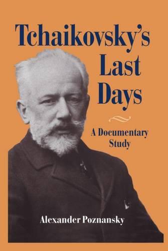 Tchaikovsky's Last Days: A Documentary Study (Hardback)