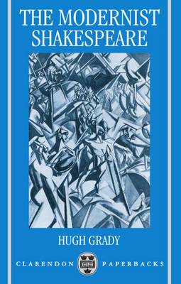 The Modernist Shakespeare: Critical Texts in a Material World - Clarendon Paperbacks (Paperback)