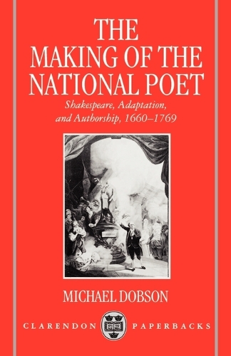 The Making of the National Poet: Shakespeare, Adaptation and Authorship, 1660-1769 - Clarendon Paperbacks (Paperback)