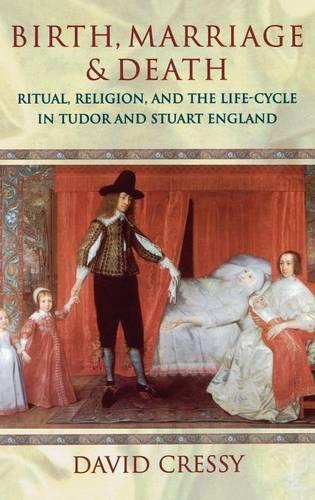 Birth, Marriage, and Death: Ritual, Religion, and the Life-Cycle in Tudor and Stuart England (Hardback)
