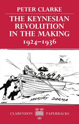 The Keynesian Revolution in the Making, 1924-1936 - Clarendon Paperbacks (Paperback)
