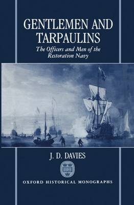 Gentlemen and Tarpaulins: The Officers and Men of the Restoration Navy - Oxford Historical Monographs (Hardback)