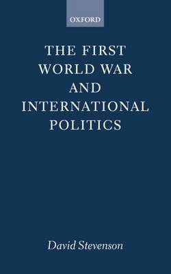 The First World War and International Politics - Clarendon Paperbacks (Paperback)