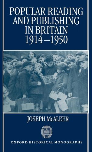 Popular Reading and Publishing in Britain 1914-1950 - Oxford Historical Monographs (Hardback)
