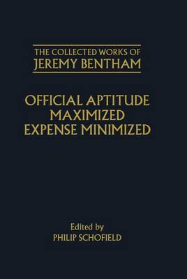 The Collected Works of Jeremy Bentham: Official Aptitude Maximized, Expense Minimized - The Collected Works of Jeremy Bentham (Hardback)