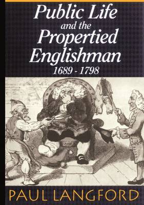 Public Life and the Propertied Englishman 1689-1798: The Ford Lectures Delivered in the University of Oxford 1990 - Ford Lectures (Paperback)