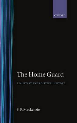 The Home Guard: A Military and Political History (Hardback)
