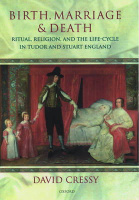 Birth, Marriage, and Death: Ritual, Religion, and the Life-Cycle in Tudor and Stuart England (Paperback)