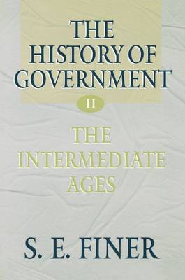 The History of Government from the Earliest Times: Volume II: The Intermediate Ages - The History of Government from the Earliest Times (Paperback)