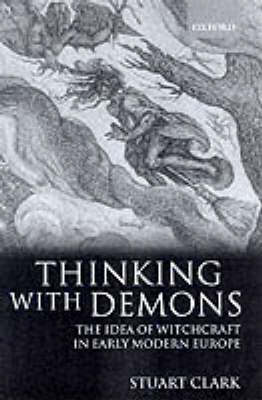 Thinking with Demons: The Idea of Witchcraft in Early Modern Europe (Paperback)