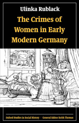 The Crimes of Women in Early Modern Germany - Oxford Studies in Social History (Paperback)