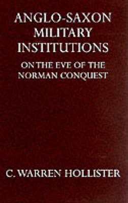 Anglo-Saxon Military Institutions: On the Eve of the Norman Conquest - Oxford University Press Academic Monograph Reprints S. (Hardback)