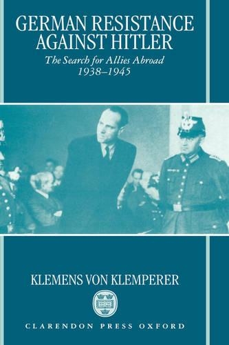 German Resistance against Hitler: The Search for Allies Abroad 1938-1945 (Hardback)