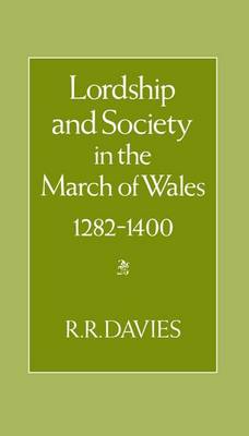 Lordship and Society in the March of Wales 1282-1400 (Hardback)
